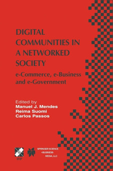 Digital Communities in a Networked Society : e-Commerce, e-Business and e-Government : 139 by Manuel J. Mendes - Paperback