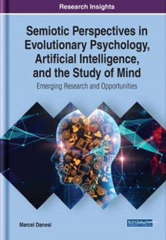 Semiotic Perspectives in Evolutionary Psychology, Artificial Intelligence, and the Study of Mind : Emerging Research and Opportunities by Marcel Danesi - Hardback