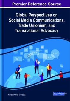 Global Perspectives on Social Media Communications, Trade Unionism, and Transnational Advocacy by Floribert Patrick C. Endong - Hardback