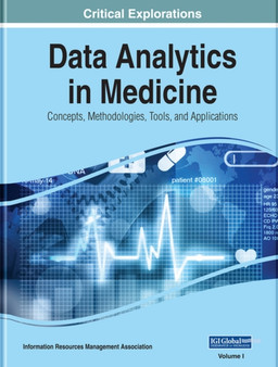 Data Analytics in Medicine : Concepts, Methodologies, Tools, and Applications by Information Resources Management Association - Hardback