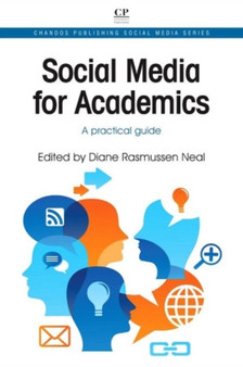 Social Media for Academics : A Practical Guide by Diane Rasmussen Neal - Paperback