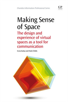 Making Sense of Space : The Design and Experience of Virtual Spaces as a Tool for Communication by Iryna Kuksa - Paperback