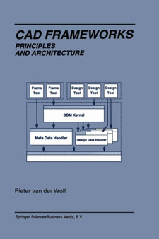 Cad Frameworks : Principles and Architecture : 288 by Pieter van der Wolf - Paperback