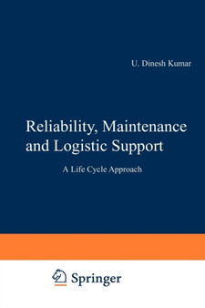 Reliability, Maintenance and Logistic Support : - A Life Cycle Approach by U Dinesh Kumar - Paperback
