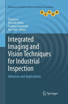 Integrated Imaging and Vision Techniques for Industrial Inspection : Advances and Applications by Zheng Liu - Paperback