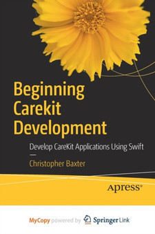 Beginning CareKit Development : Develop CareKit Applications Using Swift by Christopher Baxter - Paperback
