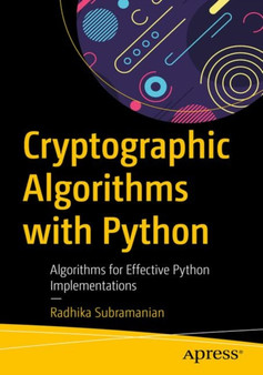 Cryptographic Algorithms with Python : Algorithms for Effective Python Implementations by Radhika Subramanian - Paperback