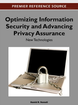 Optimizing Information Security and Advancing Privacy Assurance : New Technologies by Hamid R. Nemati - Hardback