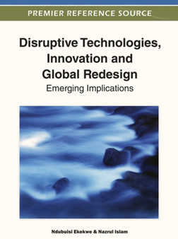 Disruptive Technologies, Innovation and Global Redesign : Emerging Implications by Ndubuisi Ekekwe - Hardback