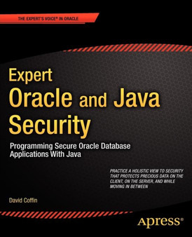 Expert Oracle and Java Security : Programming Secure Oracle Database Applications With Java by David Coffin - Paperback