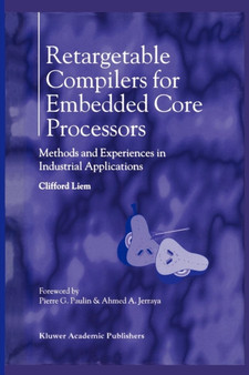 Retargetable Compilers for Embedded Core Processors : Methods and Experiences in Industrial Applications by Clifford Liem - Paperback