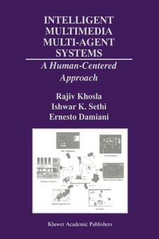 Intelligent Multimedia Multi-Agent Systems : A Human-Centered Approach : 582 by Rajiv Khosla - Paperback
