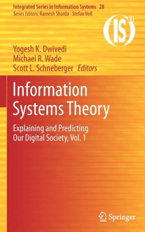 Information Systems Theory : Explaining and Predicting Our Digital Society, Vol. 1 : 28 by Yogesh K. Dwivedi - Hardback