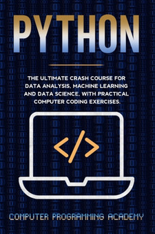 Python : The Ultimate Crash Course For Data Analysis, Machine Learning and Data Science, With Practical Computer Coding Exercises by Computer Programming Academy - Paperback