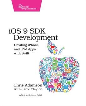 iOS 9 SDK Development : Creating iPhone and iPad Apps with Swift by Chris Adamson - Paperback