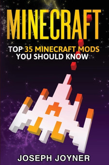 Minecraft : Top 35 Minecraft Mods You Should Know by Joyner Joseph - Paperback