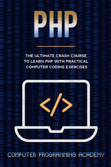 PHP Crash Course : The Ultimate Course To Learn PHP with Practical Computer Coding Exercises by Computer Programming Academy Us - Paperback