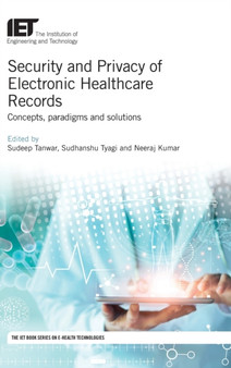 Security and Privacy of Electronic Healthcare Records : Concepts, paradigms and solutions by Sudeep Tanwar - Hardback