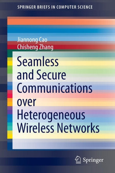 Seamless and Secure Communications over Heterogeneous Wireless Networks by Jiannong Cao - Paperback