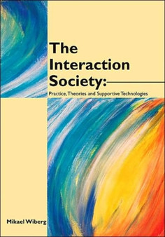 The Interaction Society : Theories, Practice and Supportive Technologies by Mikael Wiberg - Paperback