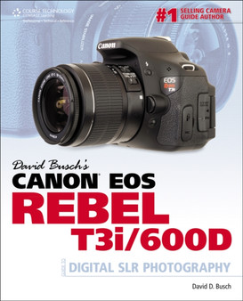 David Busch's Canon EOS Rebel T3i/600D Guide to Digital SLR Photography by David Busch - Paperback