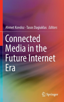 Connected Media in the Future Internet Era by Ahmet Kondoz - Hardback