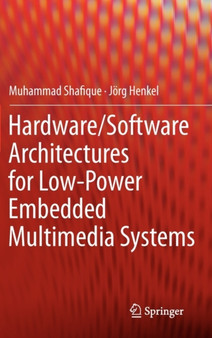 Hardware/Software Architectures for Low-Power Embedded Multimedia Systems by Muhammad Shafique - Hardback