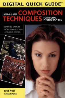 Digital Quick Guide: Composition Techniques : Step-by-Step for Digital Photographers by Ernst Wildi - Paperback