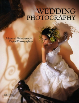 Wedding Photography : Advanced Techniques for Digital Photographers by Bill Hurter - Paperback