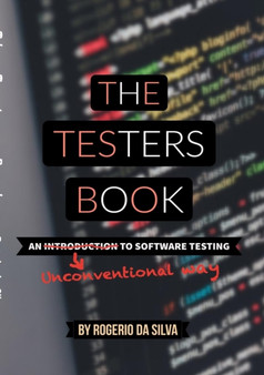 The Testers Book - An Unconventional Way to Software Testing by Rogerio da Silva - Paperback