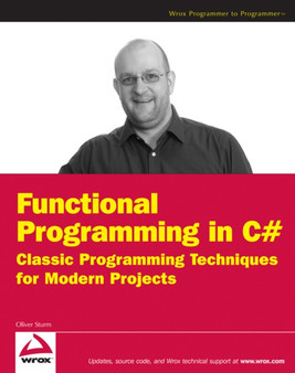 Functional Programming in C# : Classic Programming Techniques for Modern Projects by Oliver Sturm - Paperback