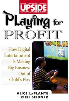 Playing for Profit : How Digital Entertainment is Making Big Business Out of Child's Play by Alice LaPlante - Hardback