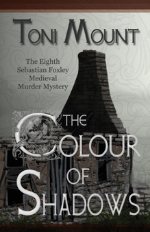 The Colour of Shadows : A Sebastian Foxley Medieval Murder Mystery : 8