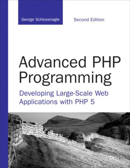 Advanced PHP Programming : Developing Large-Scale Web Applications with PHP 5 by George Schlossnagle - Paperback