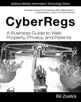 CyberRegs : A Business Guide to Web Property, Privacy, and Patents (paperback) by Bill Zoellick - Paperback