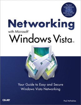 Networking with Microsoft Windows Vista : Your Guide to Easy and Secure Windows Vista Networking by Paul McFedries - Paperback