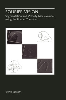 Fourier Vision : Segmentation and Velocity Measurement using the Fourier Transform : 623 by David Vernon - Hardback