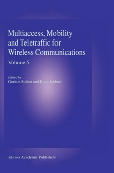 Multiaccess, Mobility and Teletraffic in Wireless Communications: Volume 5 by Gordon L. Stuber - Hardback