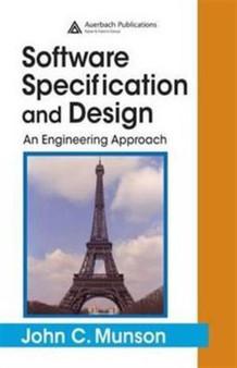 Software Specification and Design : An Engineering Approach by Ph.D. John C. Munson - Hardback