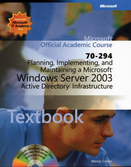 Planning, Implementing and Maintaining a Microsoft Windows Server 2003 Active Directory Infrastructure (70-294) : WITH Lab Manual by MOAC - Paperback