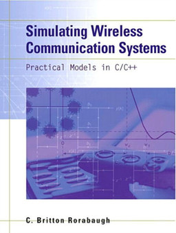 Simulating Wireless Communication Systems : Practical Models In C++ by C.Britton Rorabaugh - Hardback