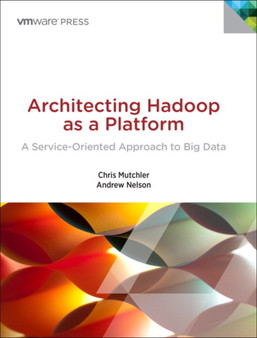 Architecting Hadoop as a Platform : A Service-Oriented Approach to Big Data by Chris Mutchler - Paperback
