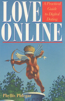 Love Online : A Practical Guide to Digital Dating by Phyllis Phlegar - Hardback