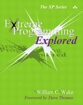 Extreme Programming Explored by William C. Wake - Paperback