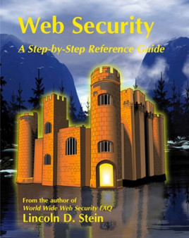 Web Security : A Step-by-Step Reference Guide by Lincoln D. Stein - Paperback