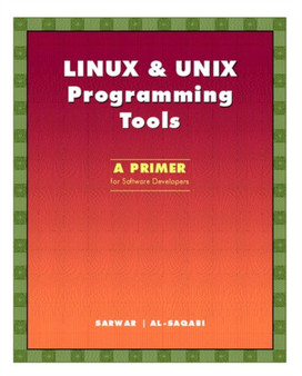 LINUX & UNIX Programming Tools : A Primer for Software Developers by Syed Mansoor Sarwar - Paperback LINUX & UNIX Programming Tools : A Primer for Software Developers by Syed Mansoor Sarwar - Paperback