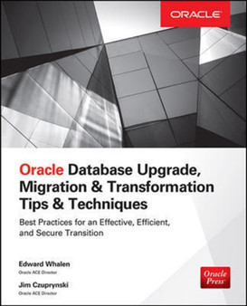 Oracle Database Upgrade, Migration & Transformation Tips & Techniques by Edward Whalen - Paperback