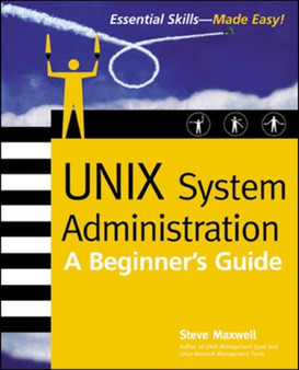 UNIX System Administration: A Beginner's Guide by Steve Maxwell - Paperback