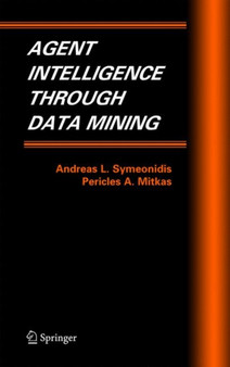 Agent Intelligence Through Data Mining : 14 by Andreas L. Symeonidis - Hardback