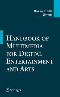 Handbook of Multimedia for Digital Entertainment and Arts by Borko Furht - Hardback